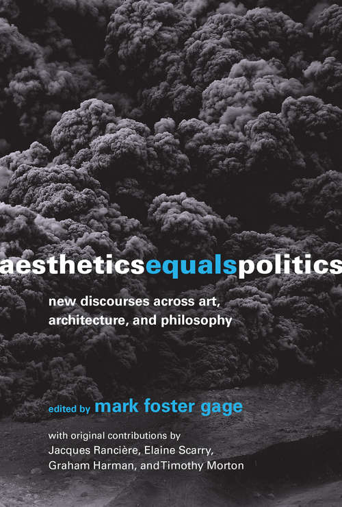 Aesthetics Equals Politics: New Discourses across Art, Architecture, and Philosophy (The\mit Press Ser.)