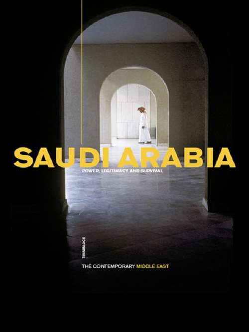 Book cover of Saudi Arabia: Power, Legitimacy and Survival (The Contemporary Middle East)