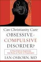 Can Christianity Cure Obsessive-compulsive Disorder?: A Psychiatrist Explores The Role Of Faith In Treatment