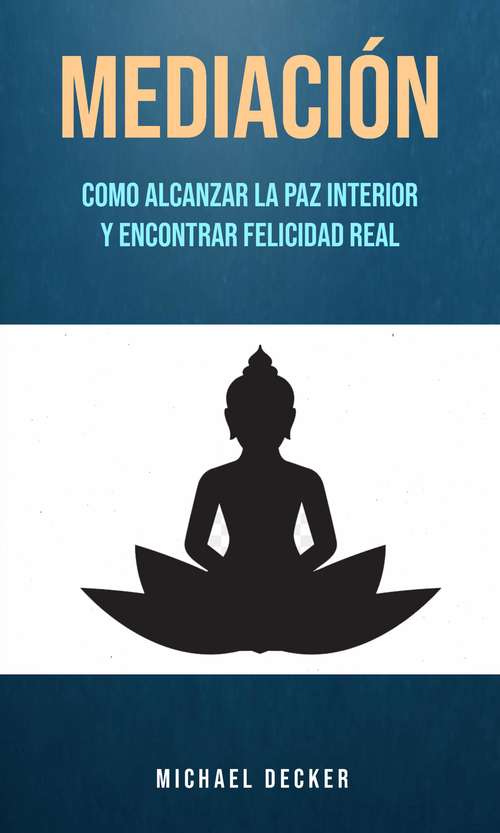 Book cover of Mediación: Como alcanzar la paz interior y encontrar felicidad real