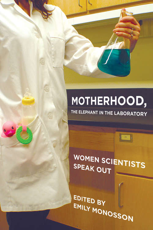 Book cover of Motherhood, the Elephant in the Laboratory: Women Scientists Speak Out