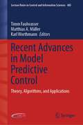 Recent Advances in Model Predictive Control: Theory, Algorithms, and Applications (Lecture Notes in Control and Information Sciences #485)