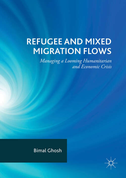 Book cover of Refugee and Mixed Migration Flows: Managing a Looming Humanitarian and Economic Crisis