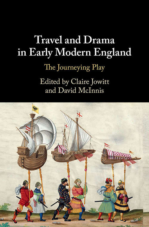 Travel and Drama in Early Modern England: The Journeying Play (Early Modern Literature in History)