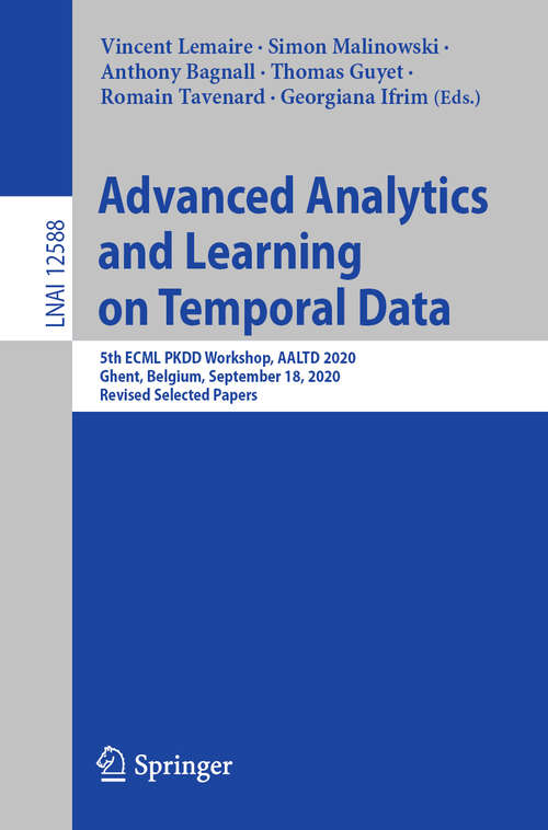 Advanced Analytics and Learning on Temporal Data: 5th ECML PKDD Workshop, AALTD 2020, Ghent, Belgium, September 18, 2020, Revised Selected Papers (Lecture Notes in Computer Science #12588)