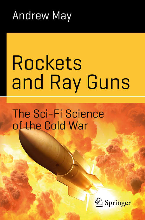 Rockets and Ray Guns: The Sci-Fi Science of the Cold War (Science and Fiction)