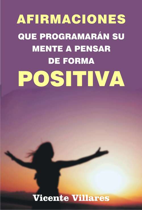 Book cover of Afirmaciones que programarán su mente a pensar de forma positiva