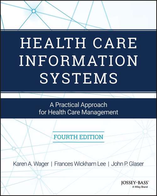 Health Care Information Systems: A Practical Approach for Health Care Management (Fourth Edition)