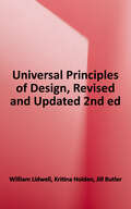Universal Principles of Design: 125 Ways to Enhance Usability, Influence Perception, Increase Appeal, Make Better Design Decisions, and Teach Through Design