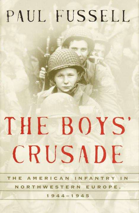 Book cover of The Boys' Crusade: The American Infantry in Northwestern Europe, 1944--1945