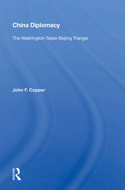 Book cover of China Diplomacy: The Washington-Taipei-Beijing Triangle