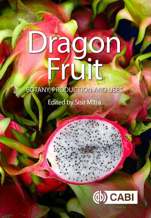 Book cover of Dragon Fruit: Botany, Production and Uses (Botany, Production and Uses)
