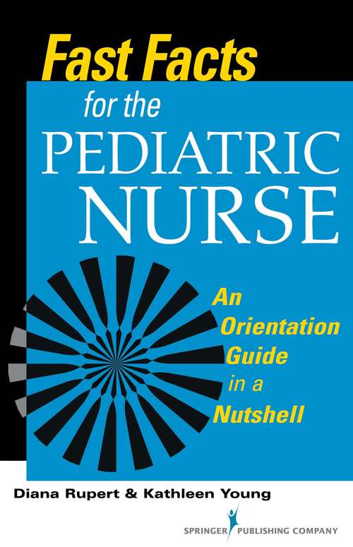 Book cover of Fast Facts for the Pediatric Nurse: An Orientation Guide in a Nutshell