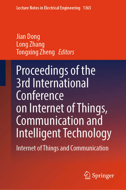 Book cover of Proceedings of the 3rd International Conference on Internet of Things, Communication and Intelligent Technology: Internet of Things and Communication (Lecture Notes in Electrical Engineering #1365)