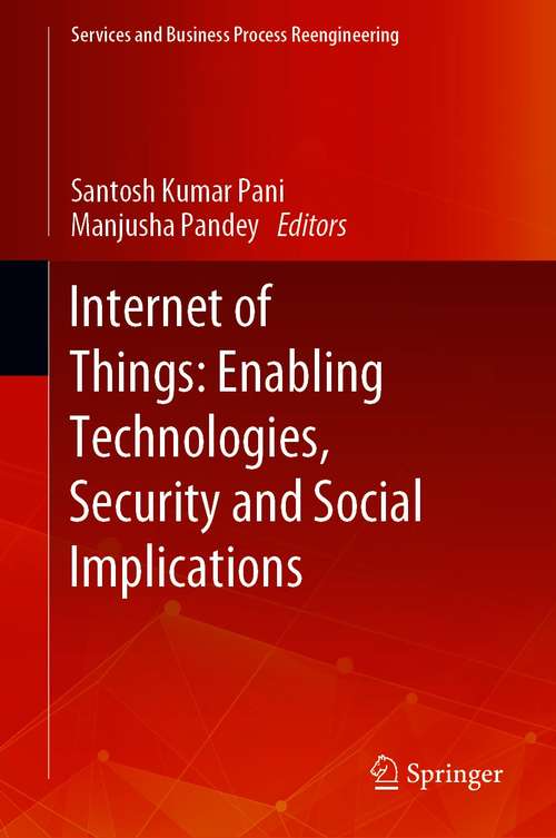 Internet of Things: Enabling Technologies, Security and Social Implications (Services and Business Process Reengineering)