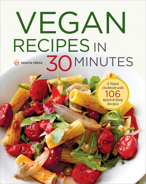 Book cover of Vegan Recipes in 30 Minutes: A Vegan Cookbook with 106 Quick & Easy Recipes