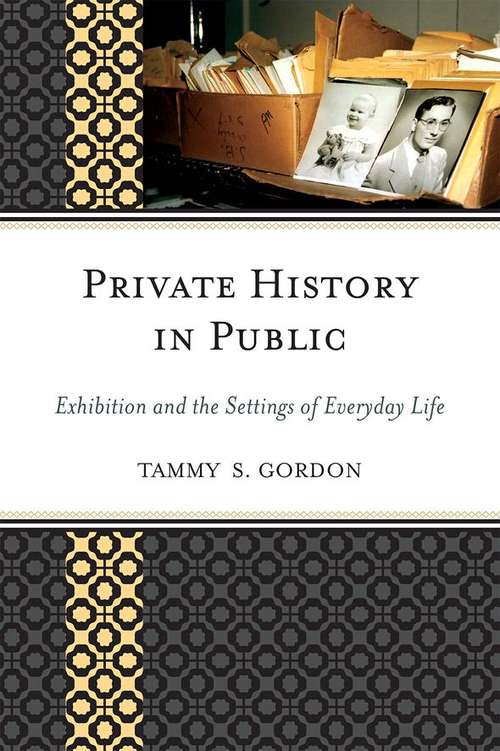 Book cover of Private History in Public: Exhibition and the Settings of Everyday Life (American Association for State and Local History Book Series)