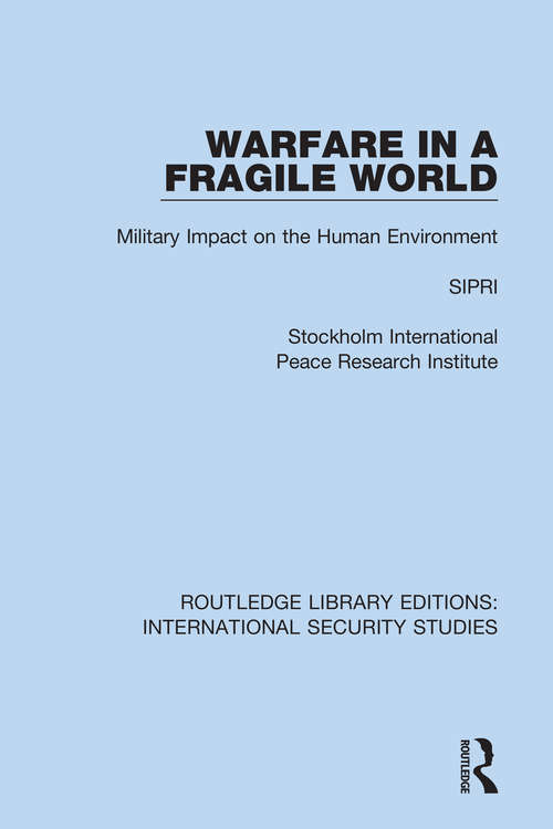 Book cover of Warfare in a Fragile World: Military Impact on the Human Environment (Routledge Library Editions: International Security Studies #21)