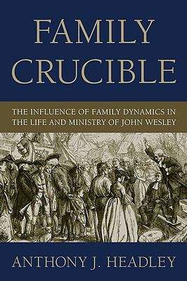 Book cover of Family Crucible: The Influence Of Family Dynamics In The Life And Ministry Of John Wesley