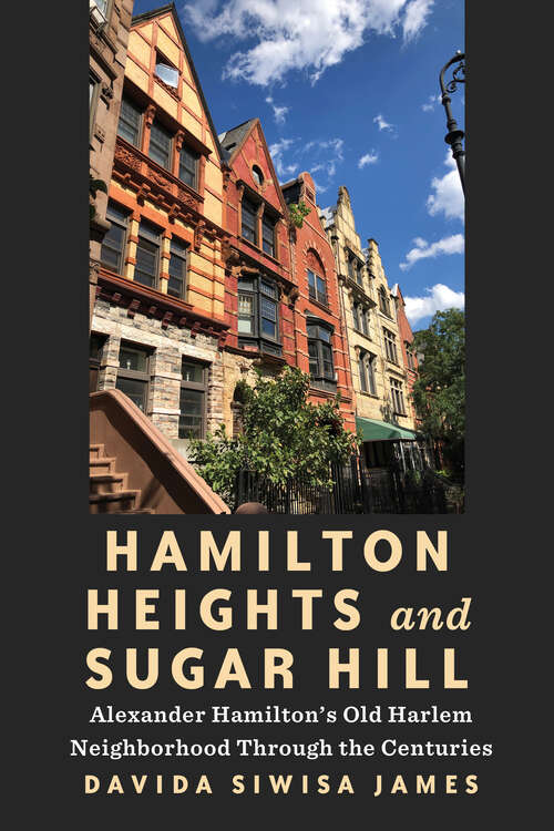 Book cover of Hamilton Heights and Sugar Hill: Alexander Hamilton’s Old Harlem Neighborhood Through the Centuries