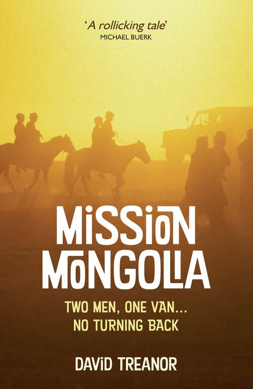 Book cover of Mission Mongolia: Two Men, One Van, No Turning Back