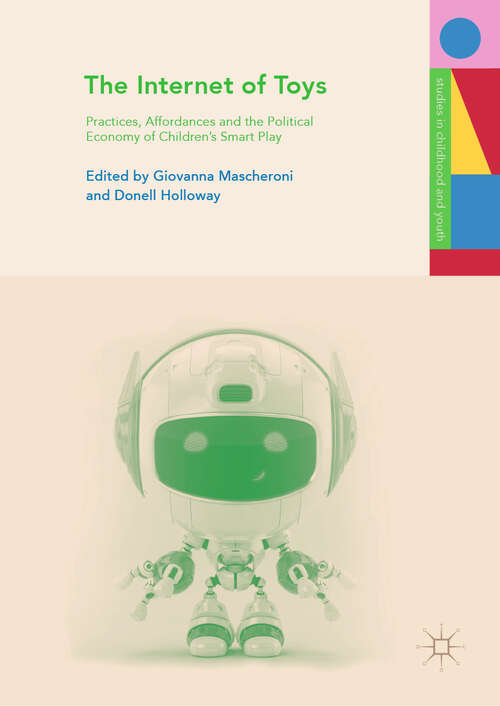 Book cover of The Internet of Toys: Practices, Affordances and the Political Economy of Children’s Smart Play (1st ed. 2019) (Studies in Childhood and Youth)