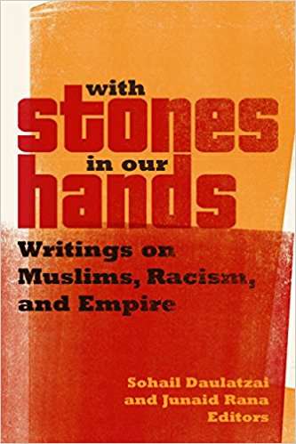 With Stones in Our Hands: Writings on Muslims, Racism, and Empire (Muslim International)