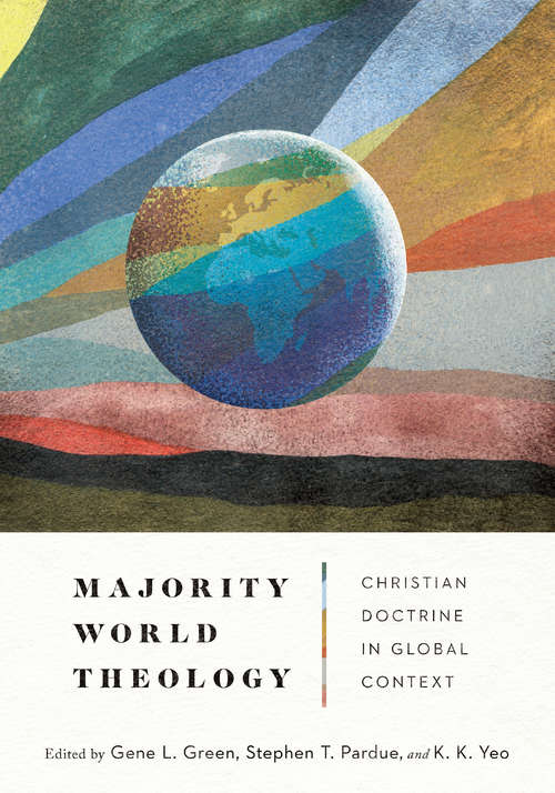 Majority World Theology: Christian Doctrine in Global Context (Majority World Theology (mwt) Ser.)