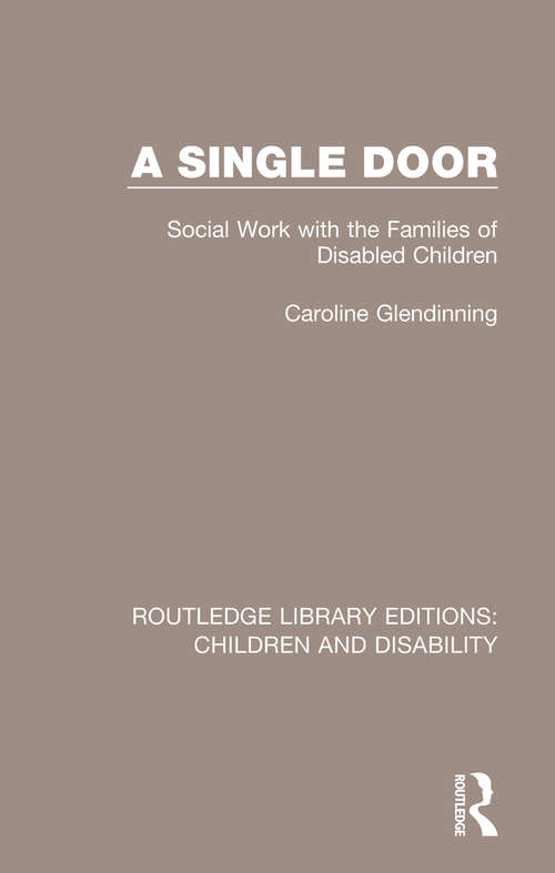 Book cover of A Single Door: Social Work with the Families of Disabled Children (Routledge Library Editions: Children and Disability: Vol. 8)