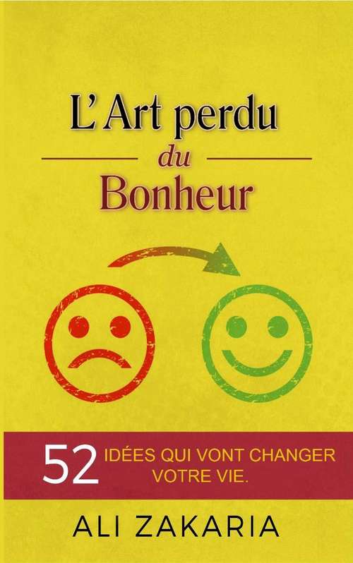 Book cover of L'Art perdu du bonheur: 52 idées qui vont changer votre vie
