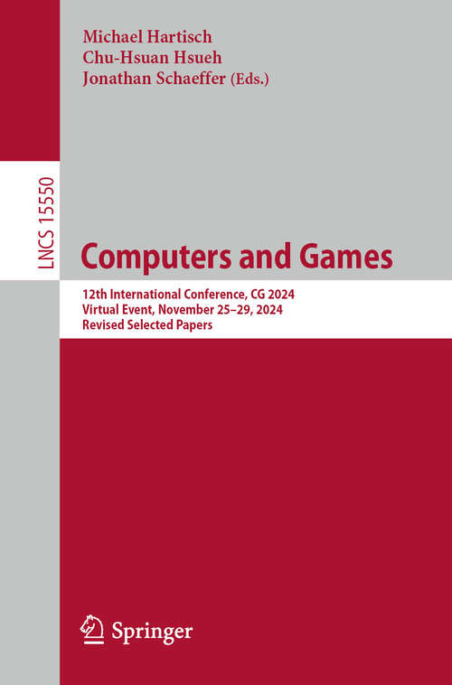 Book cover of Computers and Games: 12th International Conference, CG 2024, Virtual Event, November 25-29, 2024, Revised Selected Papers (Lecture Notes in Computer Science #15550)