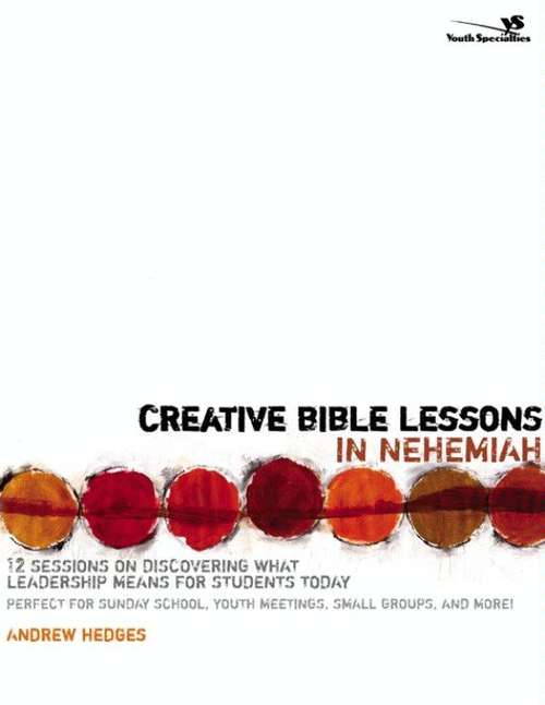 Book cover of Creative Bible Lessons in Nehemiah: 12 Sessions on Discovering What Leadership Means for Students Today