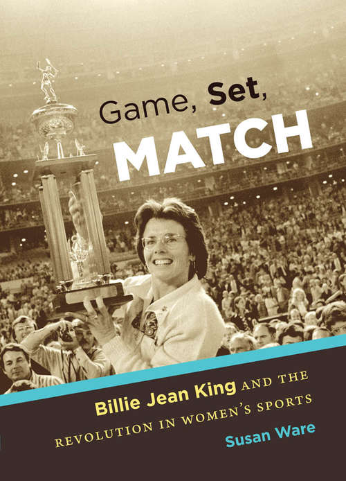 Book cover of Game, Set, Match: Billie Jean King and the Revolution in Women's Sports