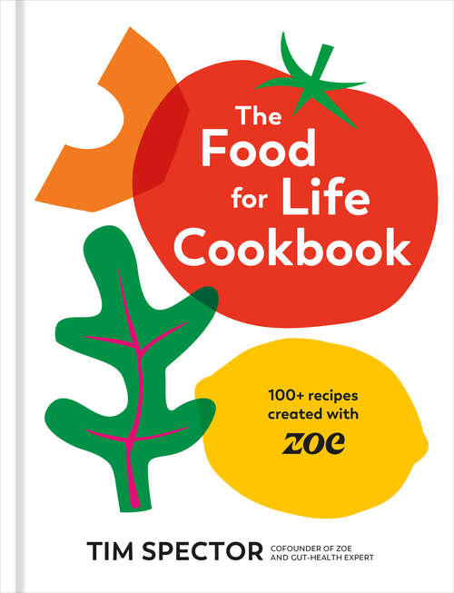 Book cover of The Food for Life Cookbook: 100+ Recipes Created with ZOE