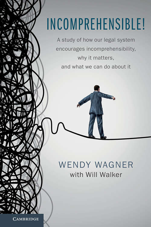 Book cover of Incomprehensible!: A Study of How our Legal System Encourages Incomprehensibility, Why It Matters, and What We Can Do About It