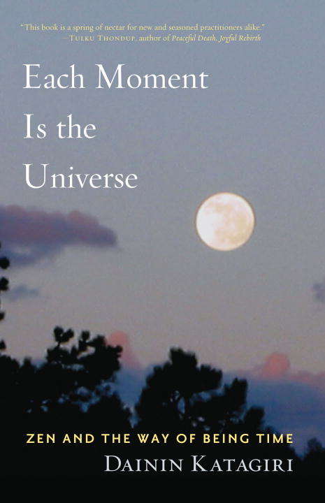 Book cover of Each Moment Is the Universe: Zen and the Way of Being Time