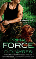 Primal Force: A K-9 Rescue Novel (The K-9 Rescue Novels #3)