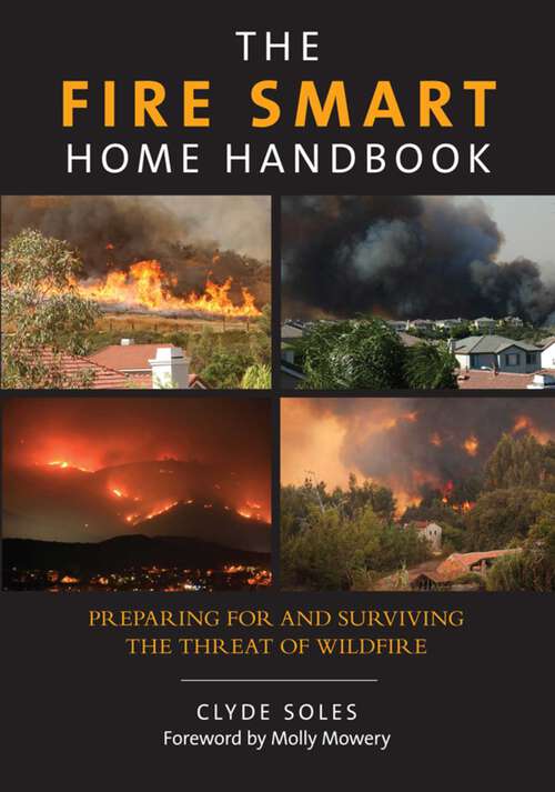 Book cover of Fire Smart Home Handbook: Preparing for and Surviving the Threat of Wildfire