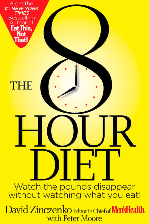 Book cover of The 8-Hour Diet: Watch the Pounds Disappear Without Watching What You Eat!