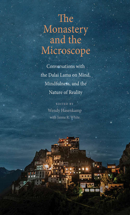 The Monastery and the Microscope: Conversations with the Dalai Lama on Mind, Mindfulness, and the Nature of Reality
