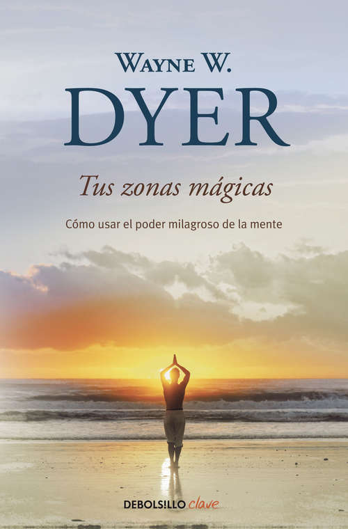 Book cover of Tus zonas mágicas: Cómo usar el poder milagroso de la mente