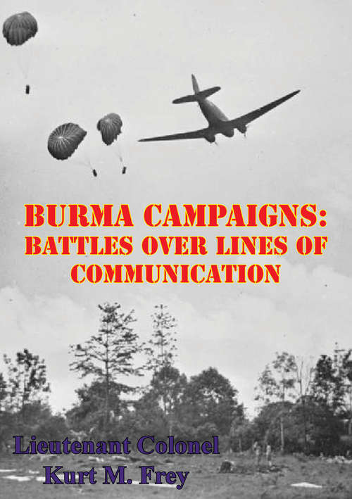 Book cover of Burma Campaigns: Battles Over Lines Of Communication