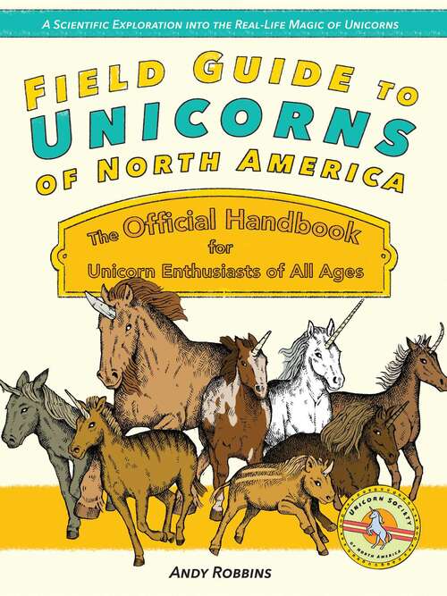 Book cover of Field Guide to Unicorns of North America: The Official Handbook for Unicorn Enthusiasts of All Ages