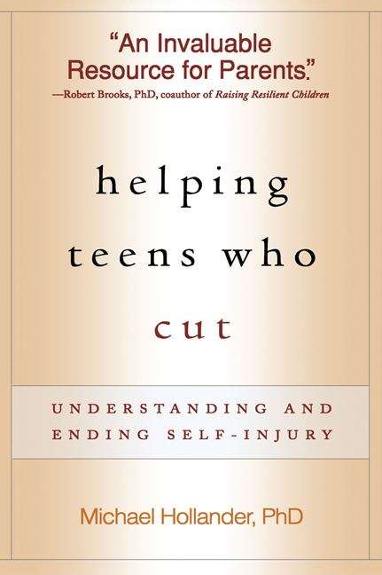 Helping Teens Who Cut: Understanding and Ending Self-injury
