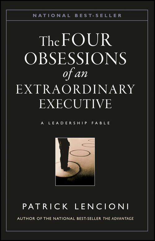 The Four Obsessions of an Extraordinary Executive: A Leadership Fable (J-b Lencioni Ser. #37)