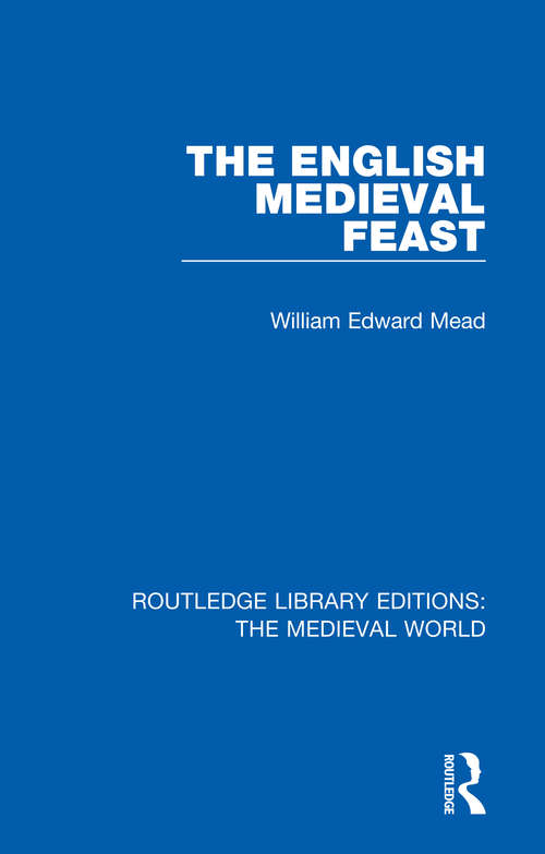 Book cover of The English Medieval Feast (Routledge Library Editions: The Medieval World #35)