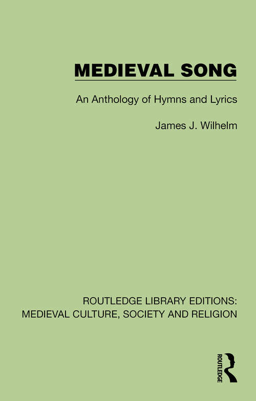 Book cover of Medieval Song: An Anthology of Hymns and Lyrics (1) (Routledge Library Editions: Medieval Culture, Society, & Religion)
