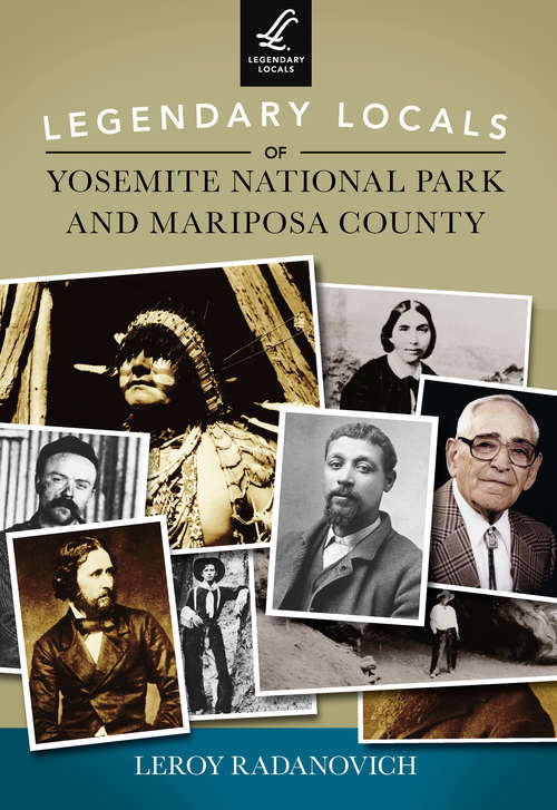 Book cover of Legendary Locals of Yosemite National Park and Mariposa County (Legendary Locals)