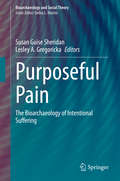 Purposeful Pain: The Bioarchaeology of Intentional Suffering (Bioarchaeology and Social Theory)