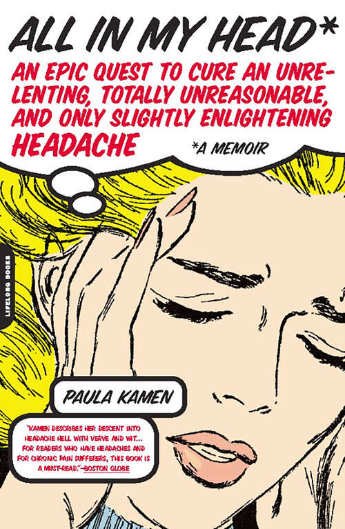 Book cover of All in My Head: An Epic Quest to Cure an Unrelenting, Totally Unreasonable, and Only Slightly Enlightening Headache